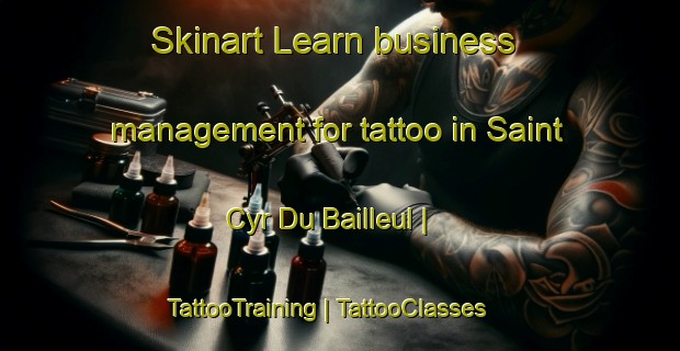 Skinart Learn business management for tattoo in Saint Cyr Du Bailleul | TattooTraining | TattooClasses | SkinartTraining-France